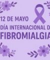 12 DE MAYO - DÍA INTERNACIONAL DE LA FIBROMIALGIA